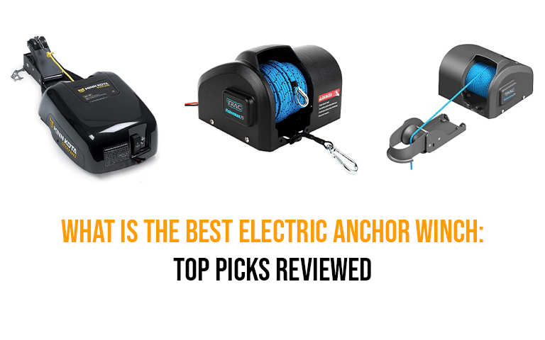 What is the Best Electric Anchor Winch: Top Picks Reviewed