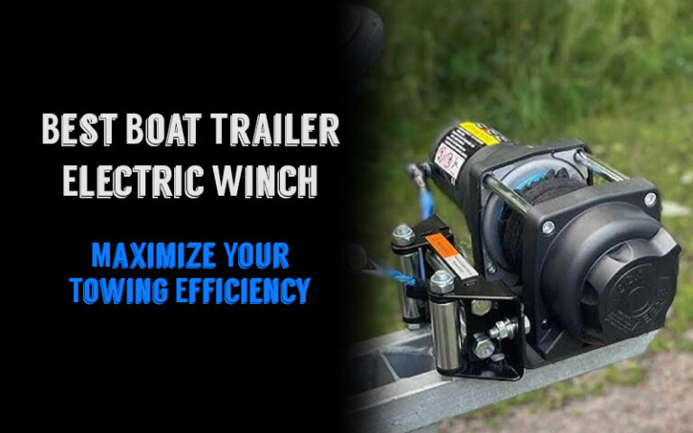 Best Boat Trailer Electric Winch: Maximize Your Towing Efficiency